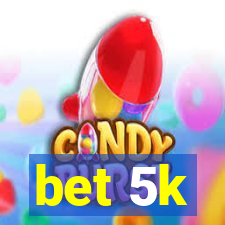 bet 5k